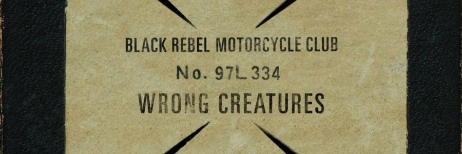 Black Rebel Motorcycle Club Wrong Creatures