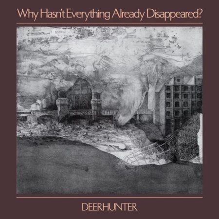 Deerhunter - Chronique Why Hasn't Everything Disappeared