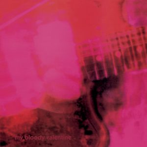 My Bloody Valentine - Loveless - Shoegaze playlist