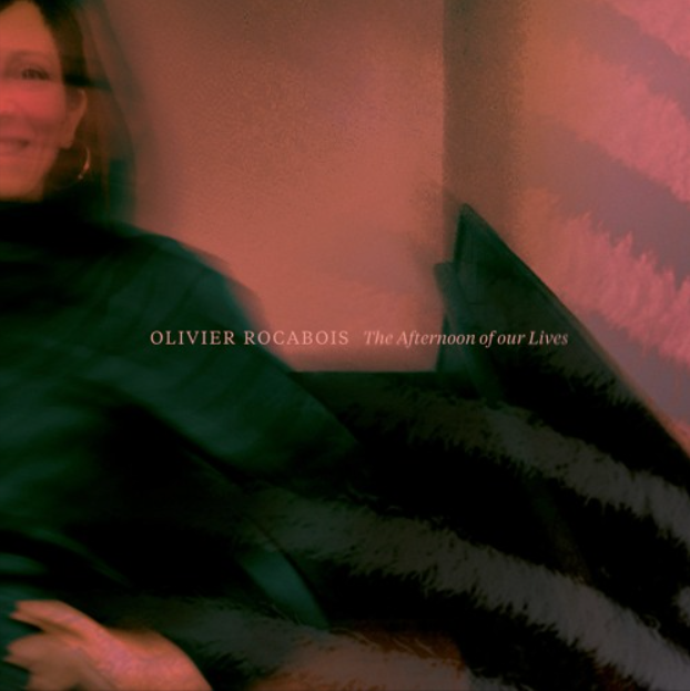 Olivier Rocabois - The Afternoon of Our Lives